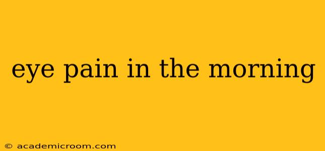 eye pain in the morning