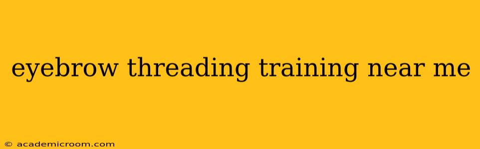 eyebrow threading training near me