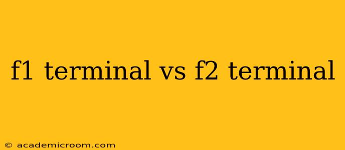 f1 terminal vs f2 terminal