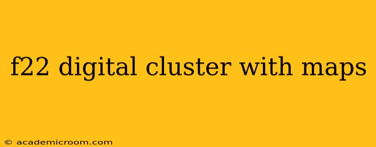 f22 digital cluster with maps