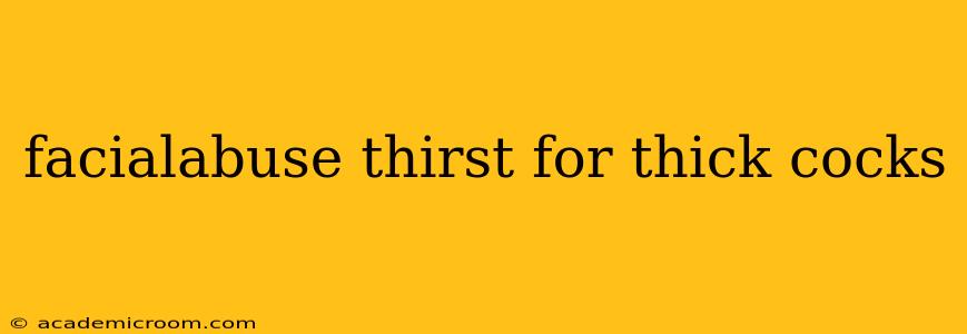 facialabuse thirst for thick cocks facialabuse thirst for thick cocks