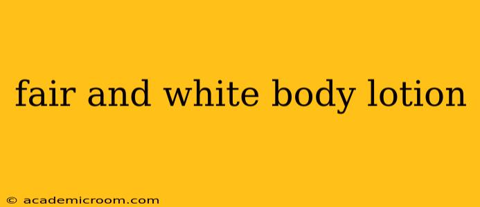 fair and white body lotion