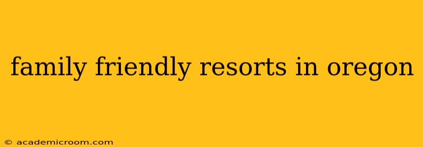 family friendly resorts in oregon
