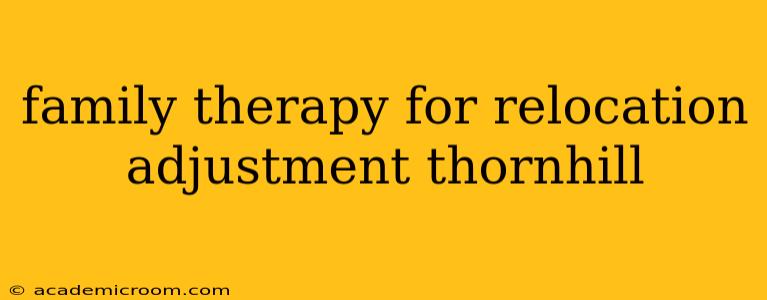 family therapy for relocation adjustment thornhill