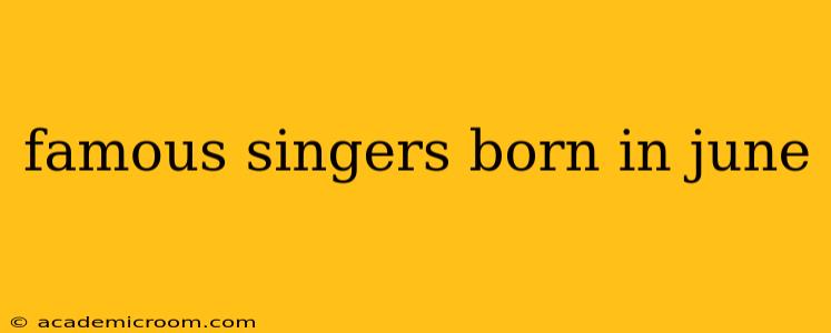 famous singers born in june