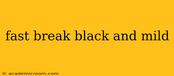 fast break black and mild