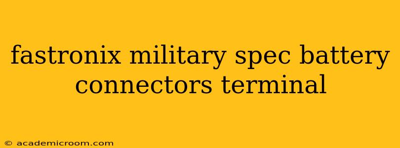 fastronix military spec battery connectors terminal
