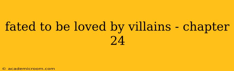 fated to be loved by villains - chapter 24