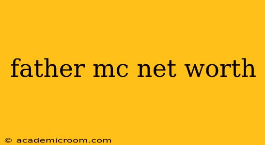 father mc net worth