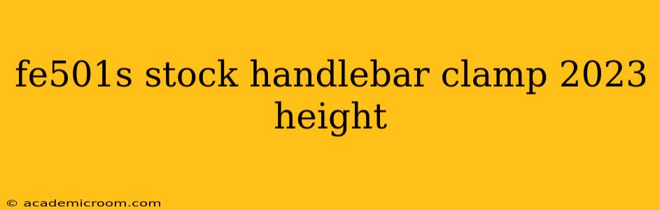 fe501s stock handlebar clamp 2023 height