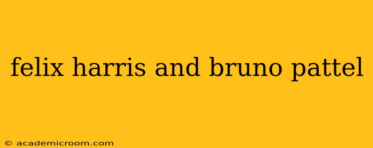 felix harris and bruno pattel