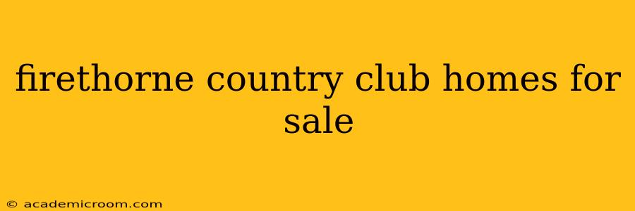 firethorne country club homes for sale