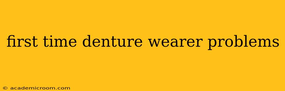 first time denture wearer problems