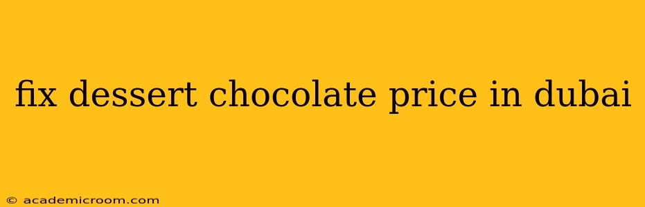 fix dessert chocolate price in dubai