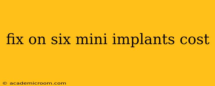 fix on six mini implants cost