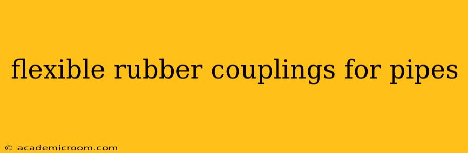 flexible rubber couplings for pipes