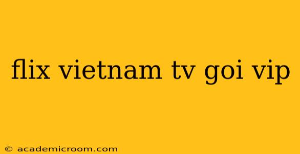 flix vietnam tv goi vip
