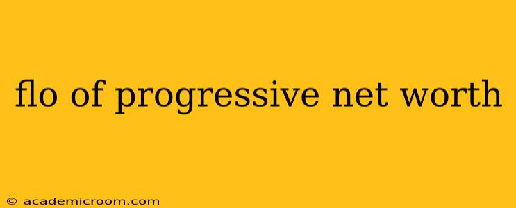 flo of progressive net worth