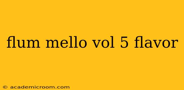flum mello vol 5 flavor