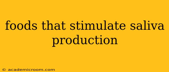 foods that stimulate saliva production