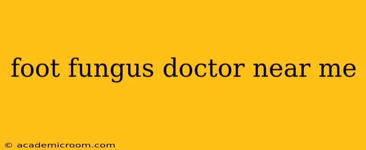 foot fungus doctor near me