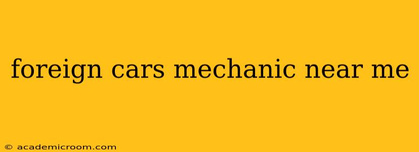 foreign cars mechanic near me
