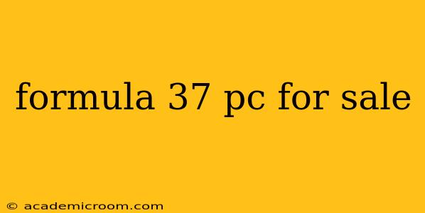 formula 37 pc for sale