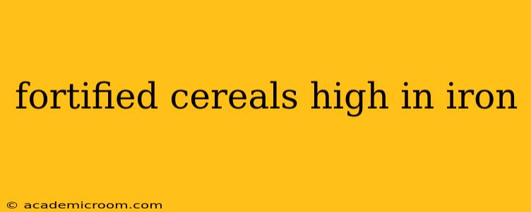 fortified cereals high in iron