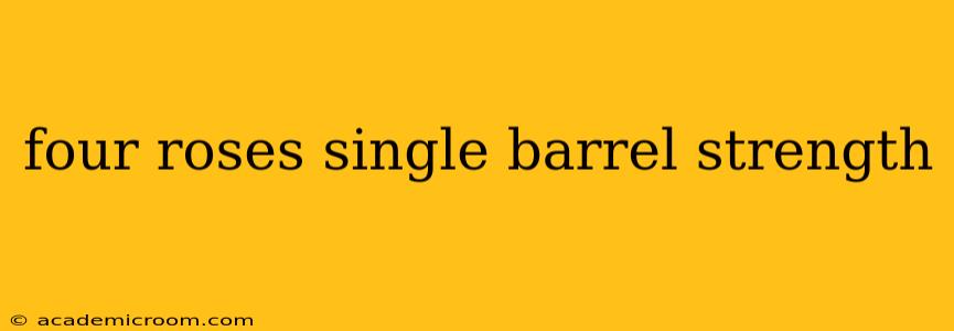 four roses single barrel strength