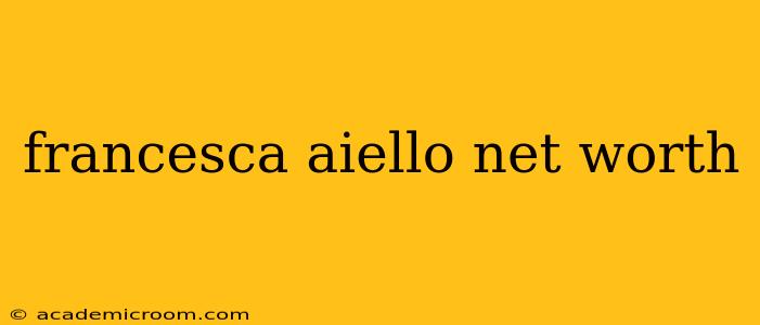 francesca aiello net worth