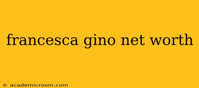 francesca gino net worth