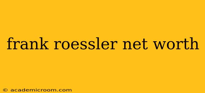 frank roessler net worth