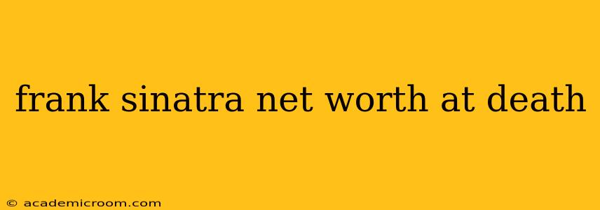 frank sinatra net worth at death
