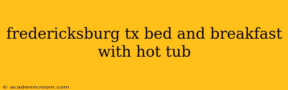 fredericksburg tx bed and breakfast with hot tub