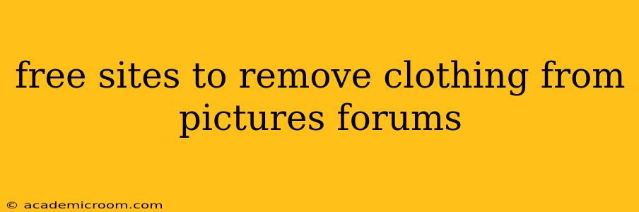 free sites to remove clothing from pictures forums