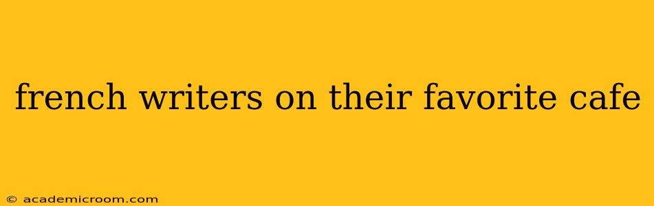 french writers on their favorite cafe