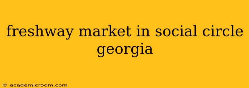 freshway market in social circle georgia