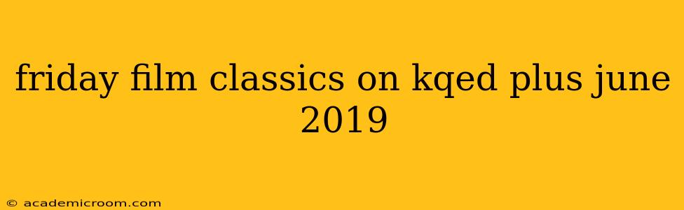 friday film classics on kqed plus june 2019