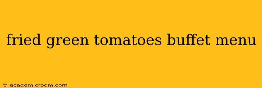 fried green tomatoes buffet menu