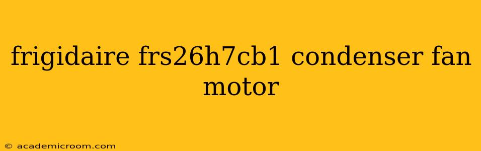 frigidaire frs26h7cb1 condenser fan motor