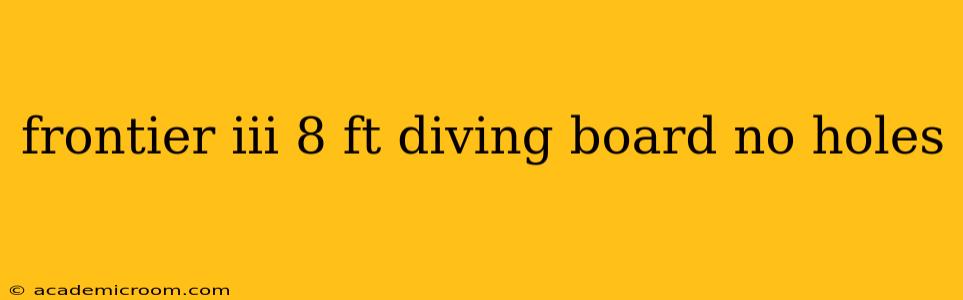 frontier iii 8 ft diving board no holes