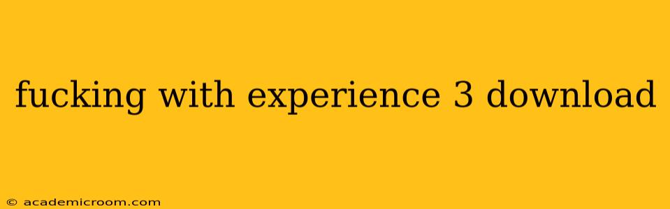 fucking with experience 3 download