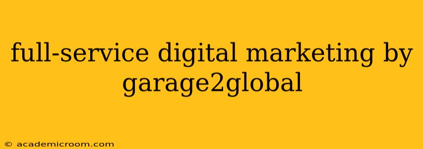 full-service digital marketing by garage2global
