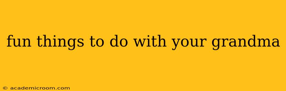fun things to do with your grandma