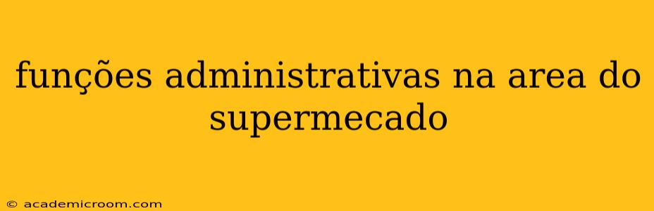funções administrativas na area do supermecado