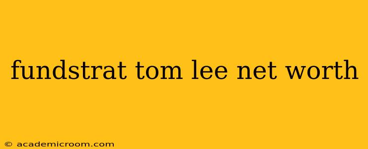 fundstrat tom lee net worth
