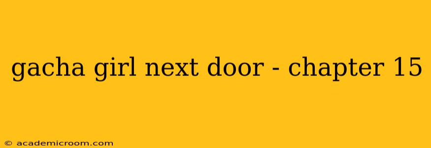 gacha girl next door - chapter 15