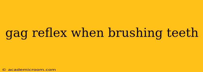 gag reflex when brushing teeth
