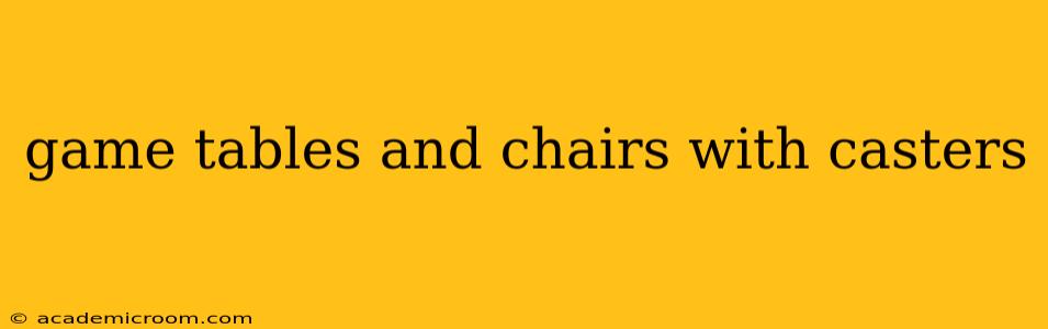 game tables and chairs with casters