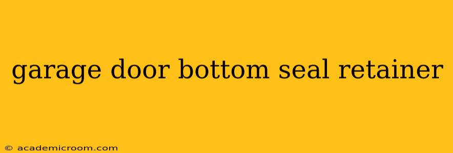 garage door bottom seal retainer